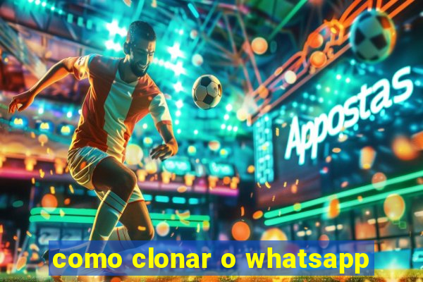 como clonar o whatsapp